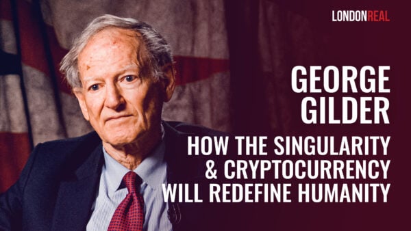 George Gilder - Life After Google: How The Singularity & Cryptocurrency Will Redefine Humanity
