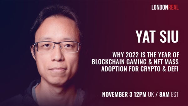 Yat Siu - Why 2022 Is The Year of Blockchain Gaming & NFT Mass Adoption For Crypto & DeFi