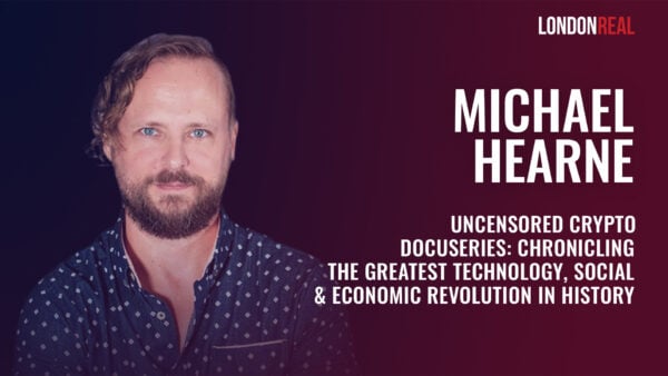 Michael Hearne - Uncensored Crypto Docuseries: Chronicling the Greatest Technology, Social & Economic Revolution in History