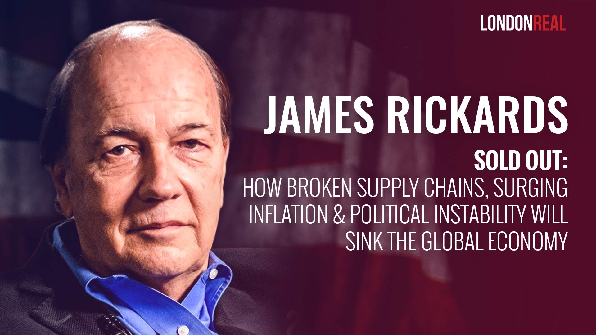 James Rickards - Sold Out: How Broken Supply Chains, Surging Inflation & Political Instability Will Sink The Global Economy