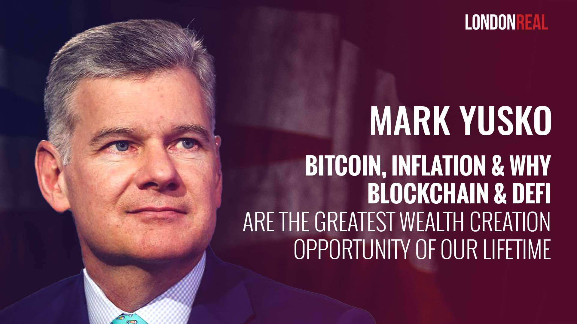 Mark Yusko - Bitcoin, Inflation & Why Blockchain & DeFi Are The Greatest Wealth Creation Opportunity Of Our Lifetime