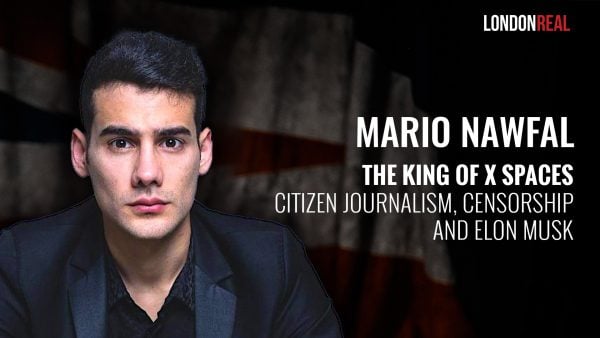 Mario Nawfal - The King of X Spaces on Citizen Journalism, Censorship & Elon Musk