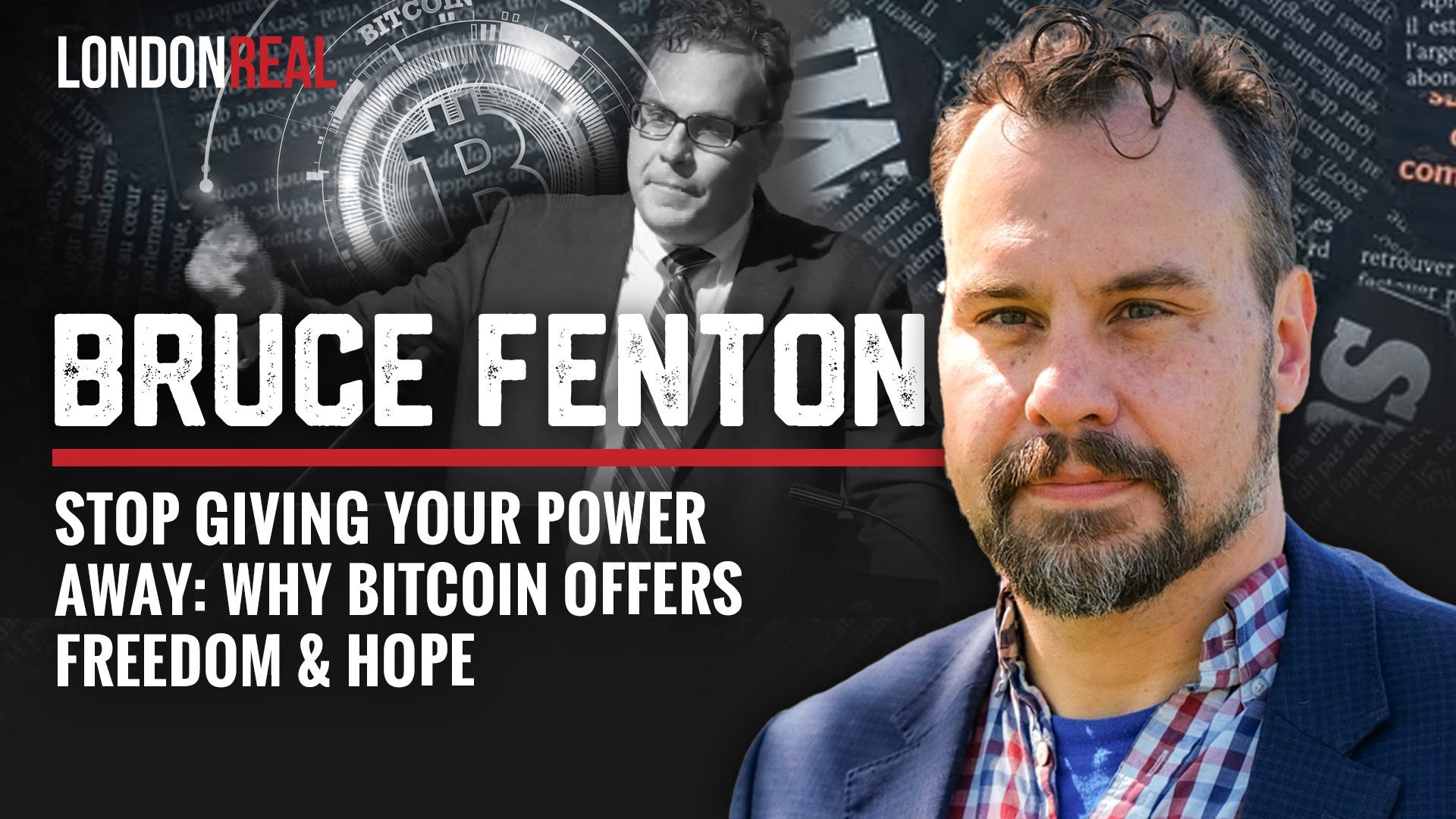 Bruce Fenton - Stop Giving Your Power Away: Why Bitcoin Offers Freedom & Hope