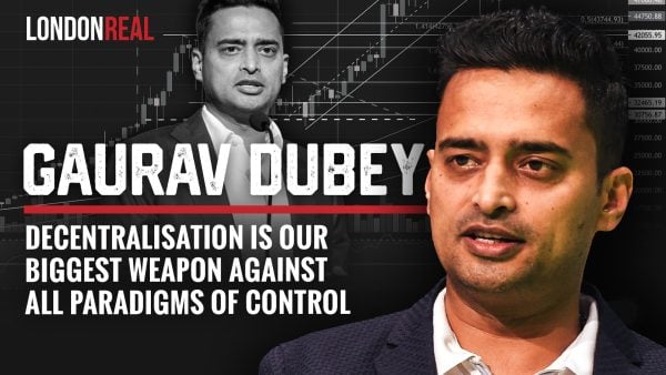 Gaurav Dubey - Decentralisation Is Our Biggest Weapon Against All Paradigms of Control