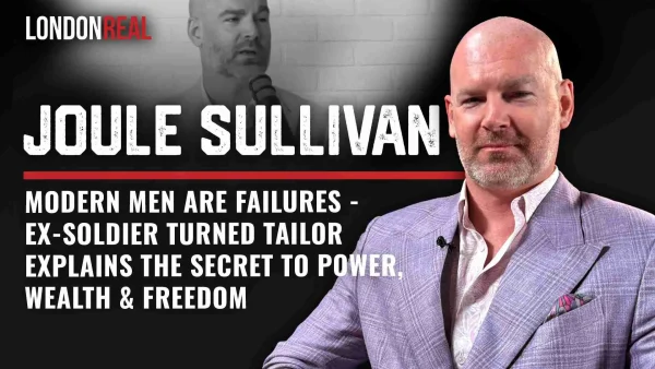 Joule Sullivan - Modern Men Are Failures: Ex-Soldier Turned Tailor Explains The Secret to Power, Wealth & Freedom
