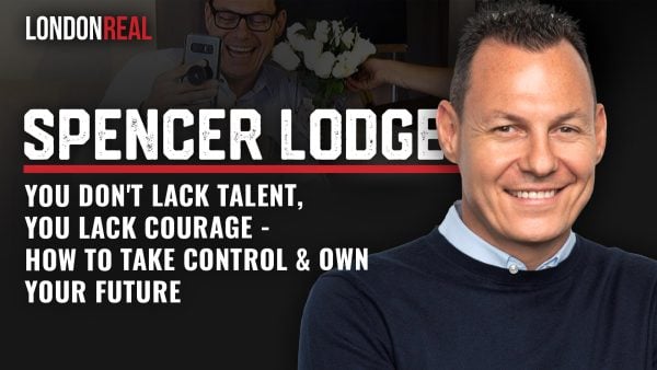 Spencer Lodge - You Don't Lack Talent, You Lack Courage: How To Take Control & Own Your Future