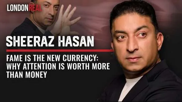 Sheeraz Hasan - Fame Is The New Currency: Why Attention Is Worth More Than Money