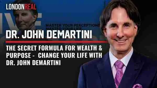 The Secret Formula For Wealth & Purpose - Change Your Life With Dr. John Demartini