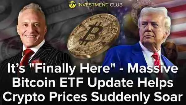 It’s "Finally Here" - Massive Bitcoin ETF Update Helps Crypto Prices Suddenly Soar