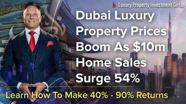 Dubai Luxury Property Prices Boom As $10m Home Sales Surge 54%