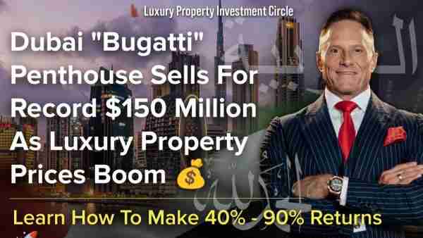 Dubai "Bugatti" Penthouse Sells For Record $150 Million As Luxury Property Prices Boom