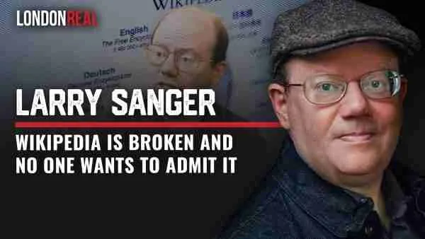 Larry Sanger - Wikipedia Is Broken and No One Wants to Admit It
