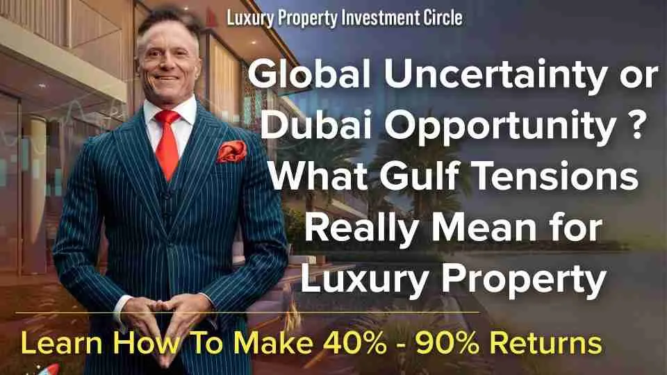 Global Uncertainty or Dubai Opportunity? What Gulf Tensions Really Mean for Luxury Property