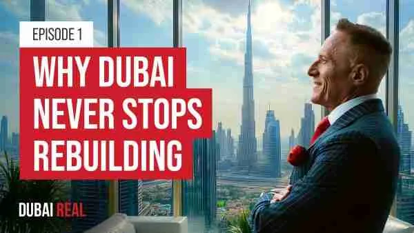Dubai Real - Episode 1: Why Dubai Never Stops Building