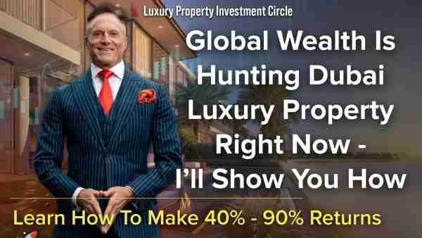 Global Wealth Is Hunting Dubai Luxury Property Right Now - I’ll Show You How