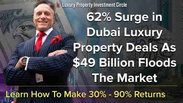 62% Surge in Dubai Luxury Property Deals As $49 Billion Floods The Market
